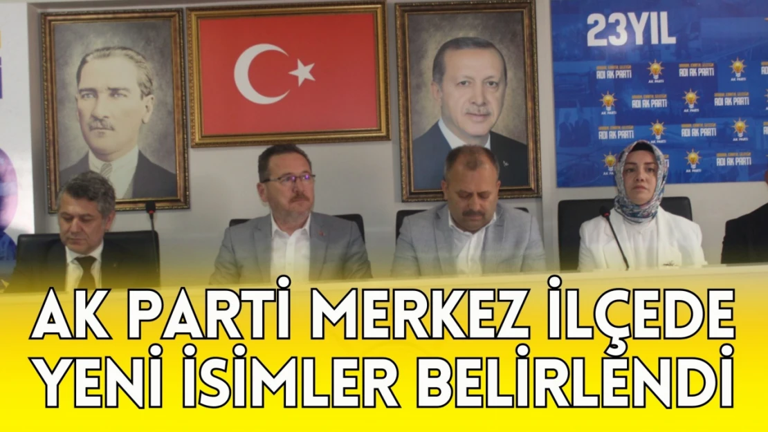 AK Parti Merkez İlçede Yeni  İsimler Belirlendi