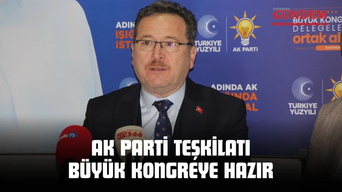 AK Parti Teşkilatı Büyük Kongreye Hazır