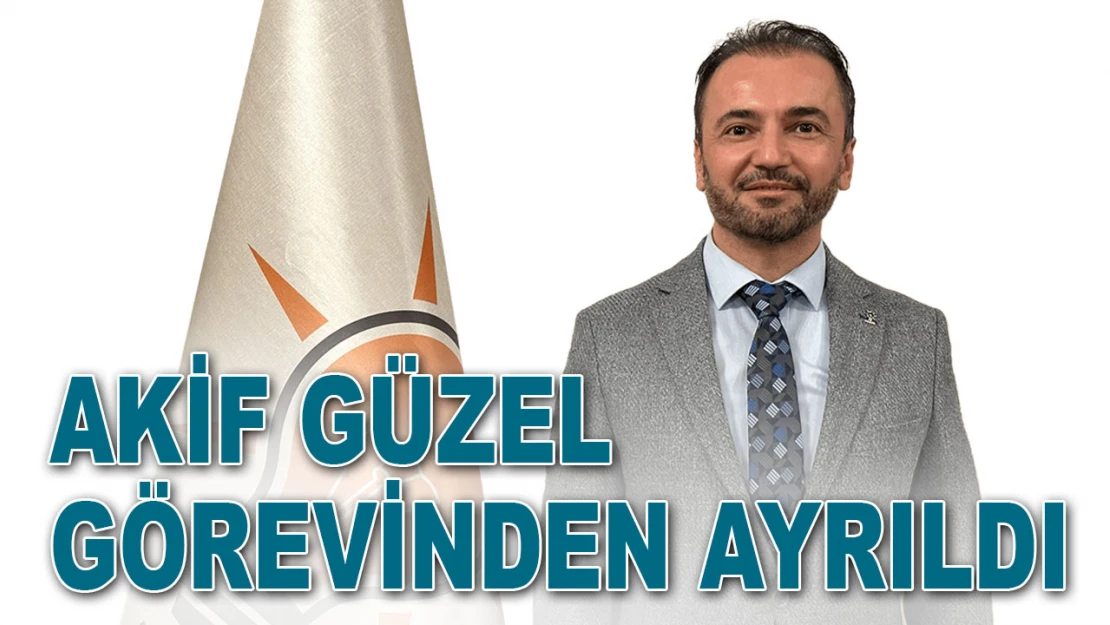 Akif Güzel Görevinden Ayrıldı