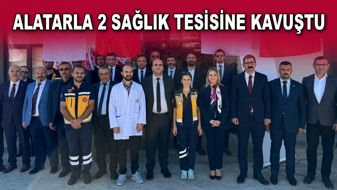 Alatarla 2 Sağlık Tesisine Kavuştu