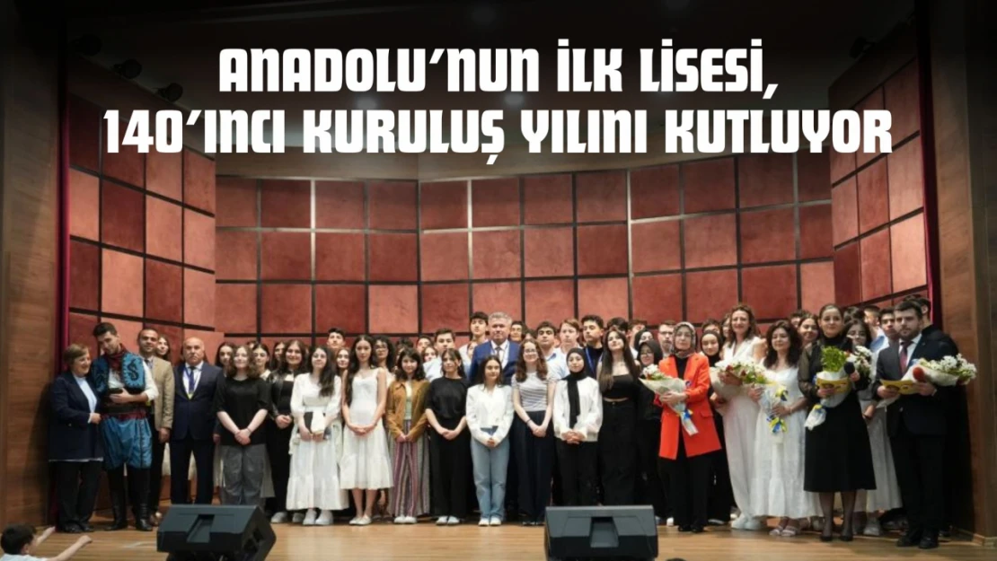 Anadolu'nun İlk Lisesi, 140'ıncı Kuruluş Yılını Kutluyor
