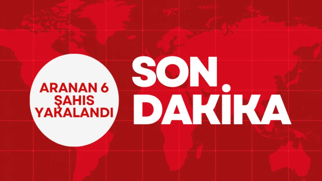 Aranan 6 Şahıs Yakalandı