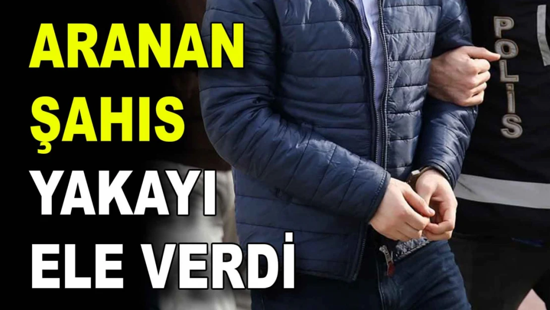 Aranan Şahıs Yakayı Ele Verdi