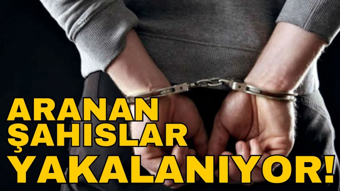 Aranan Şahıslar Bir Bir Yakalanıyor!