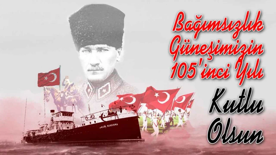 Bağımsızlık Güneşimizin 105'inci Yılı Kutlu Olsun