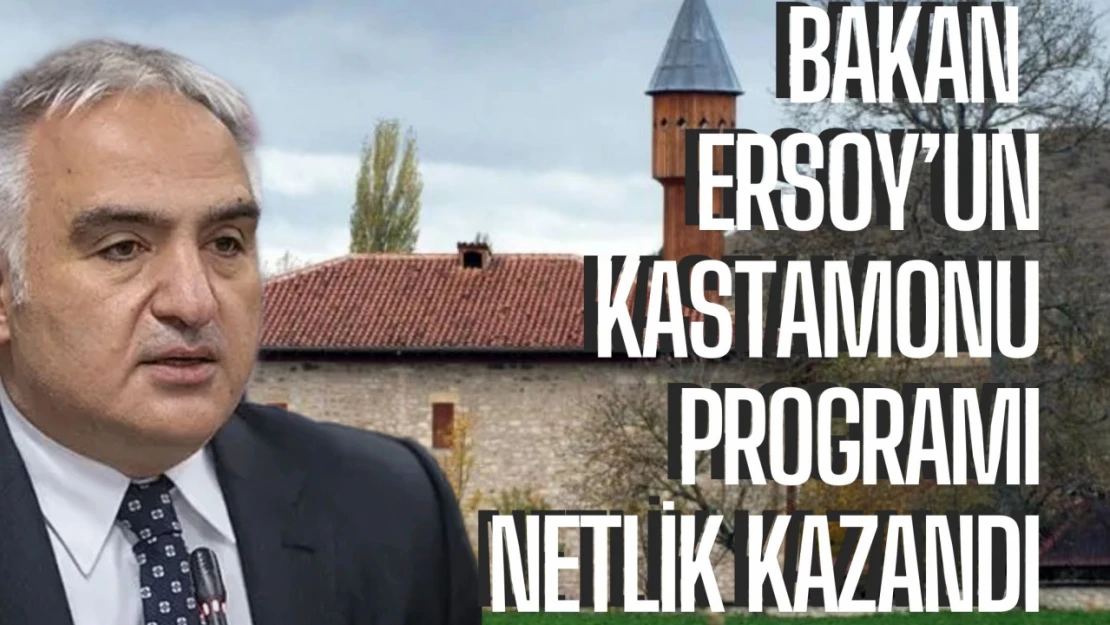 Bakan Ersoy'un Kastamonu programı netlik kazandı