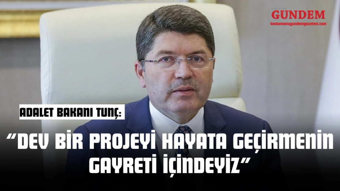 Bakan Tunç: 'Batı Karadeniz'de Dev Bir Projeyi Hayata Geçirmenin Gayreti İçindeyiz'