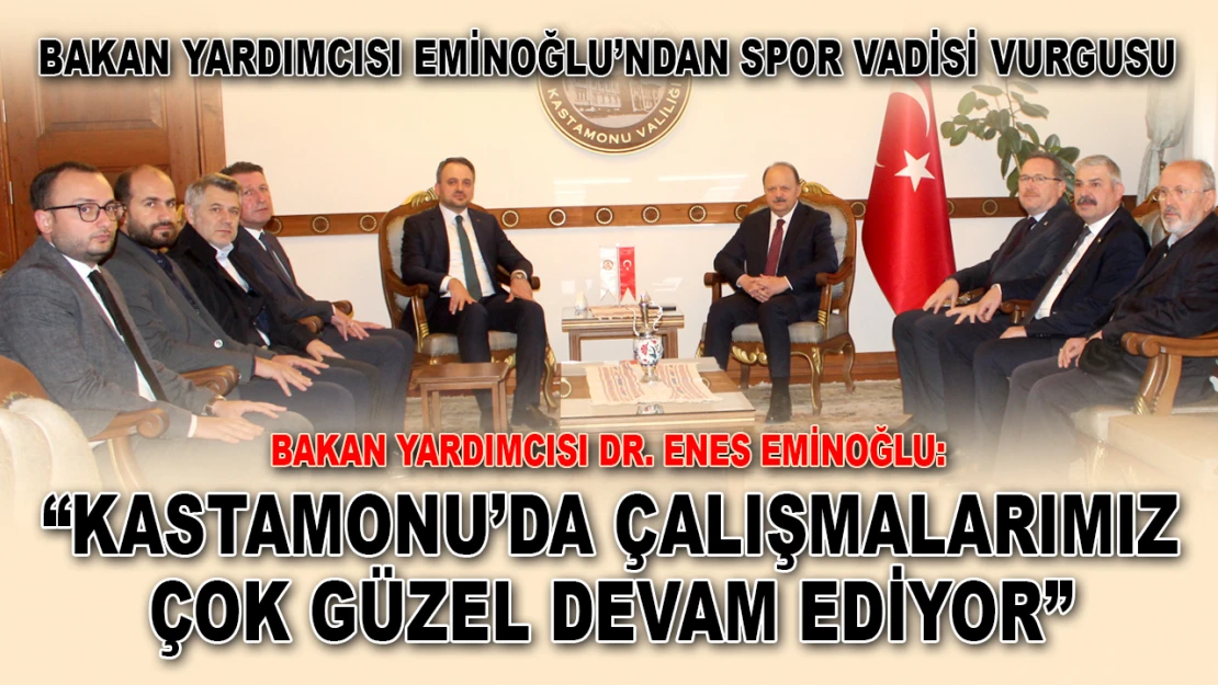 Bakan Yardımcısı Eminoğlu: 'Kastamonu'da Çalışmalarımız Çok Güzel Devam Ediyor'