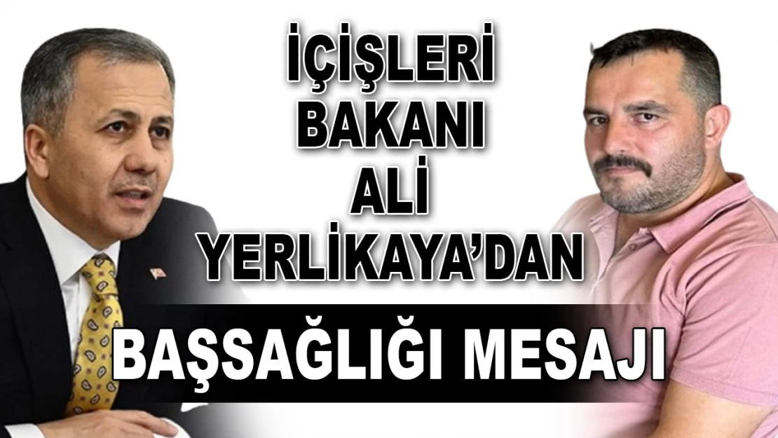 Bakan Yerlikaya'dan Başsağlığı Mesajı