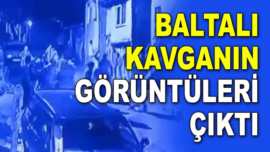 Baltalı Kavganın Görüntüleri Çıktı