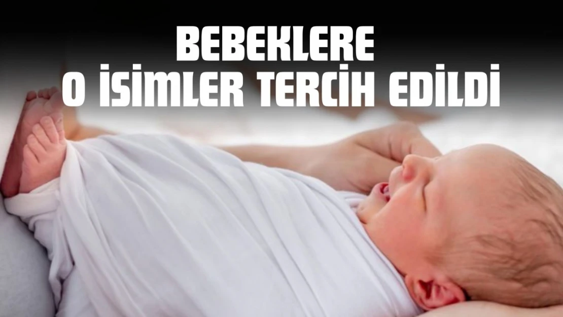 Bebeklere O İsimler Tercih Edildi