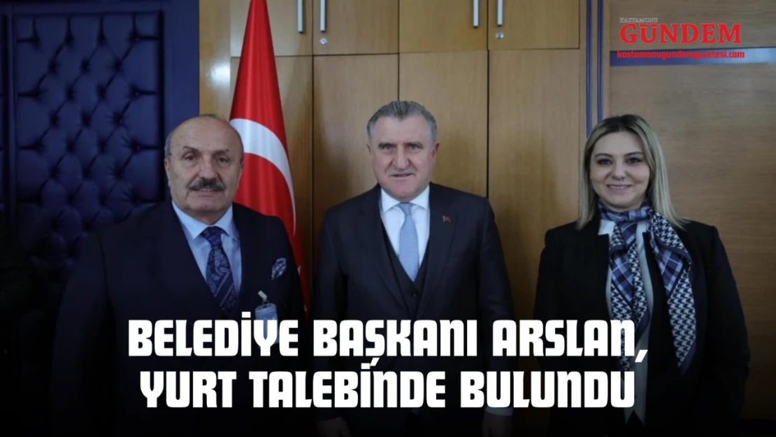 Belediye Başkanı Arslan, Yurt Talebinde Bulundu