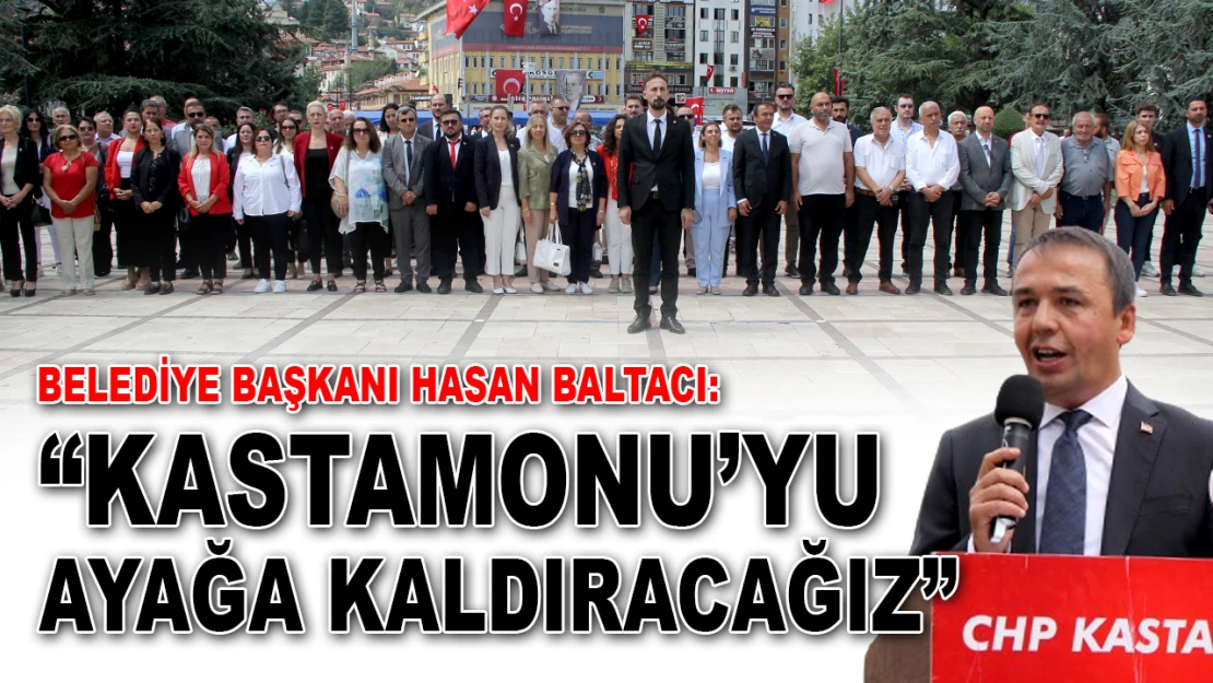 Belediye Başkanı Baltacı: 'Kastamonu'yu Ayağa Kaldıracağız'