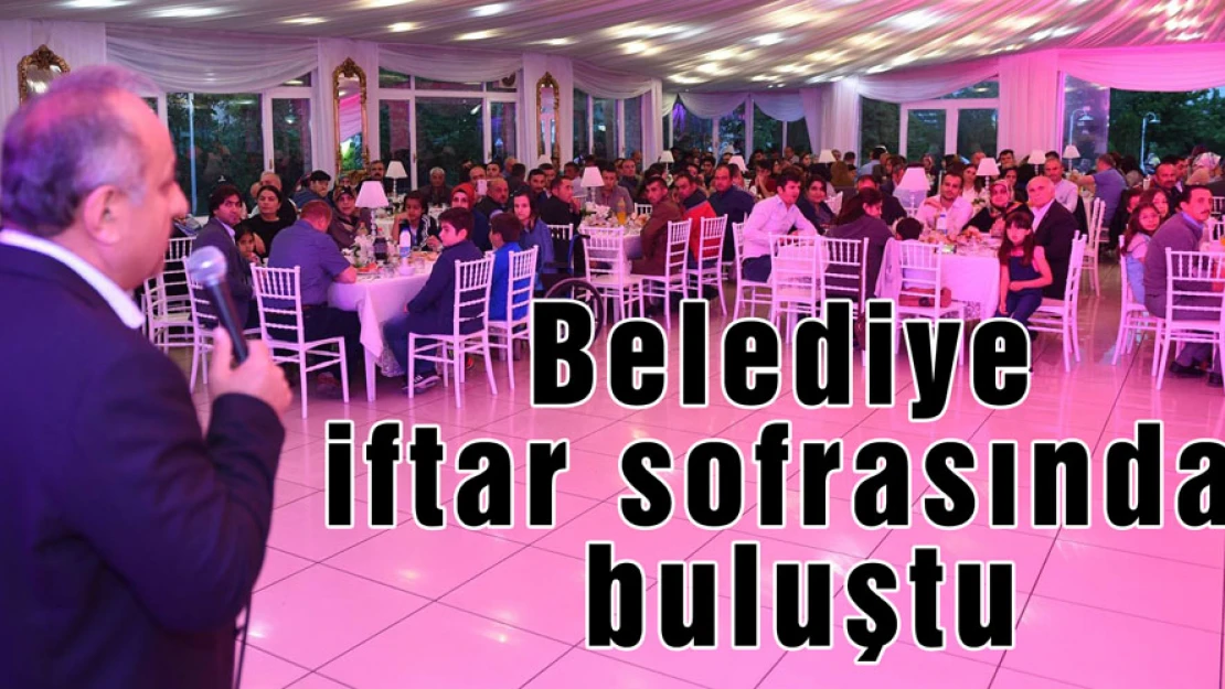 Belediye iftar sofrasında buluştu