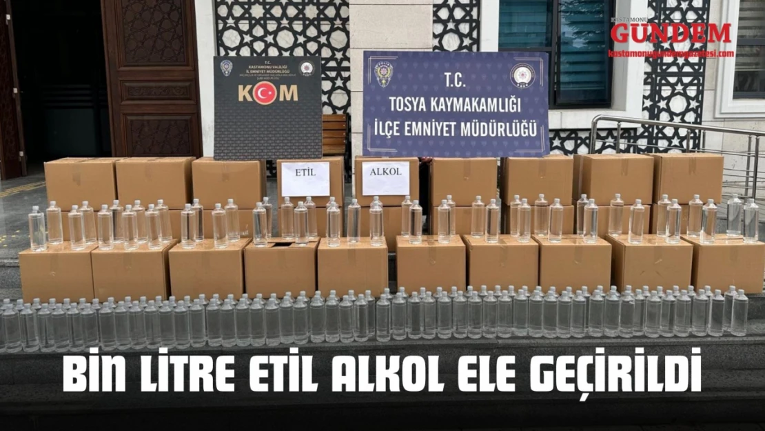 Bin Litre Etil Alkol Ele Geçirildi
