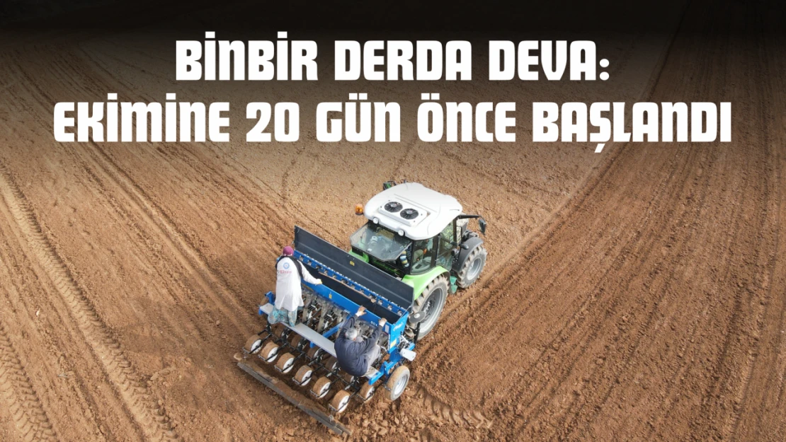 Binbir Derda Deva: Ekimine 20 Gün Önce Başlandı