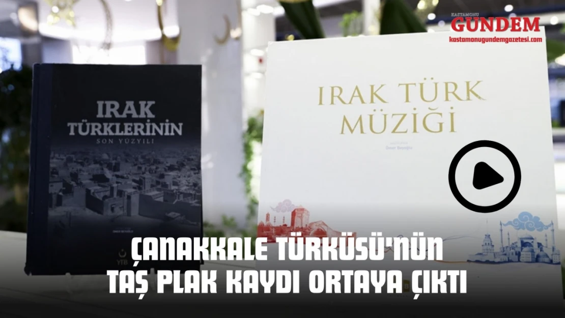 Çanakkale Türküsü'nün Taş Plak Kaydı Ortaya Çıktı