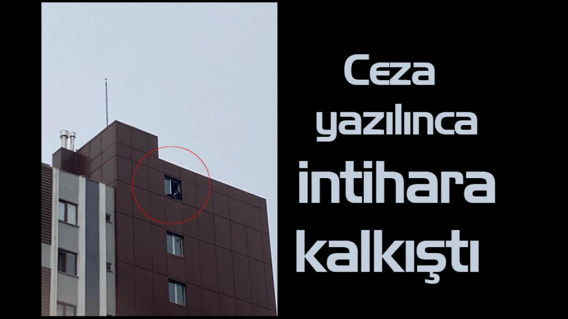 Ceza yazılınca intihara kalkıştı