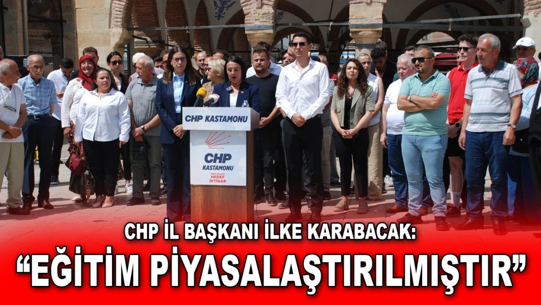 CHP İl Başkanı İlke Karabacak: 'Eğitim Piyasalaştırılmıştır'