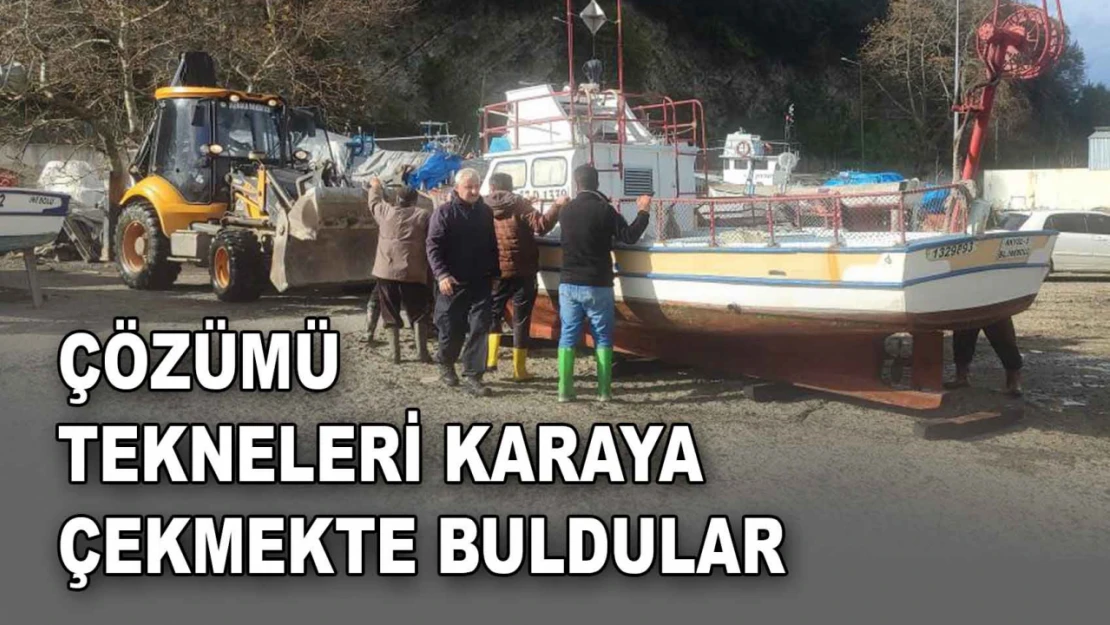 Çözümü Tekneleri Karaya Çekmekte Buldular