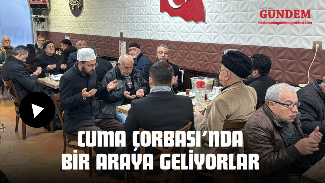 Cuma Çorbası'nda Bir Araya Geliyorlar