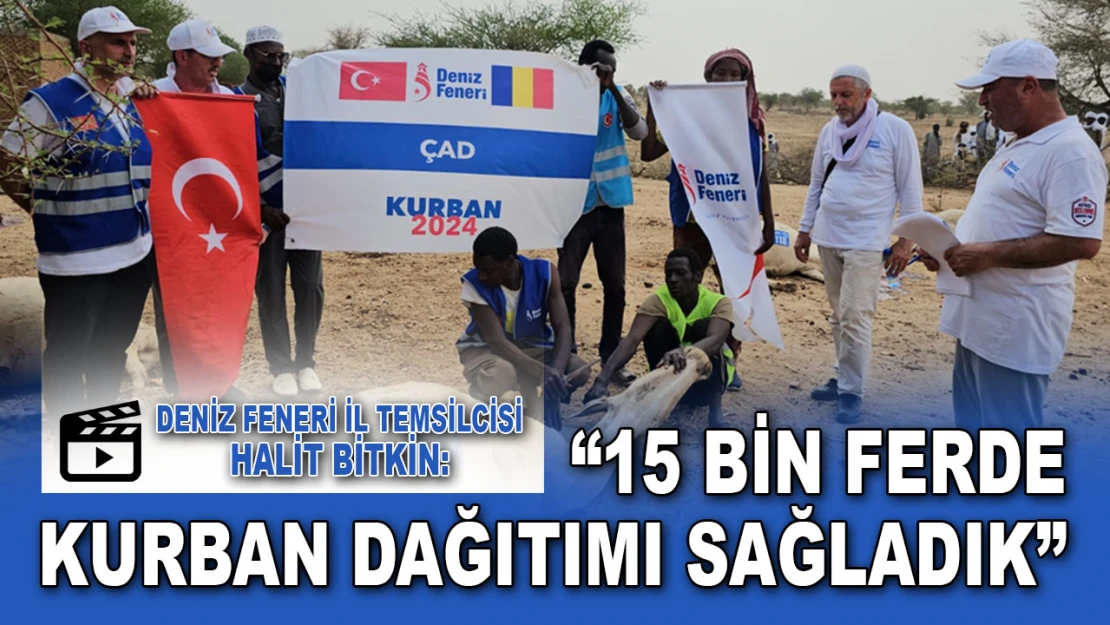 Deniz Feneri İl Temsilcisi Bitkin: '15 Bin Ferde Kurban Dağıtımı Sağladık'