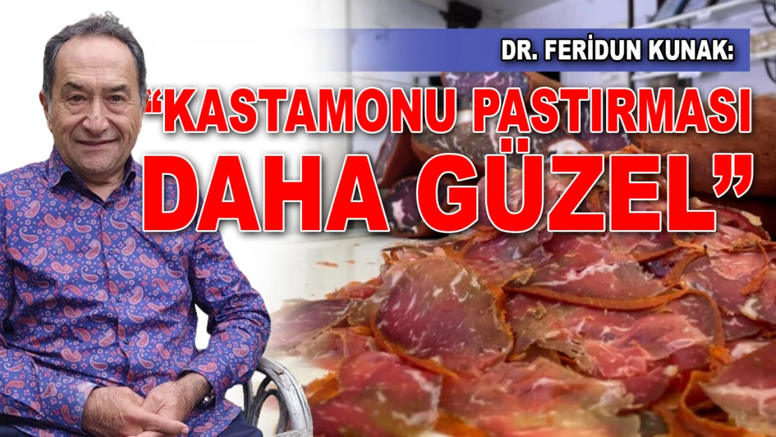 Dr. Feridun Kunak: 'Kastamonu Pastırması Daha Güzel'