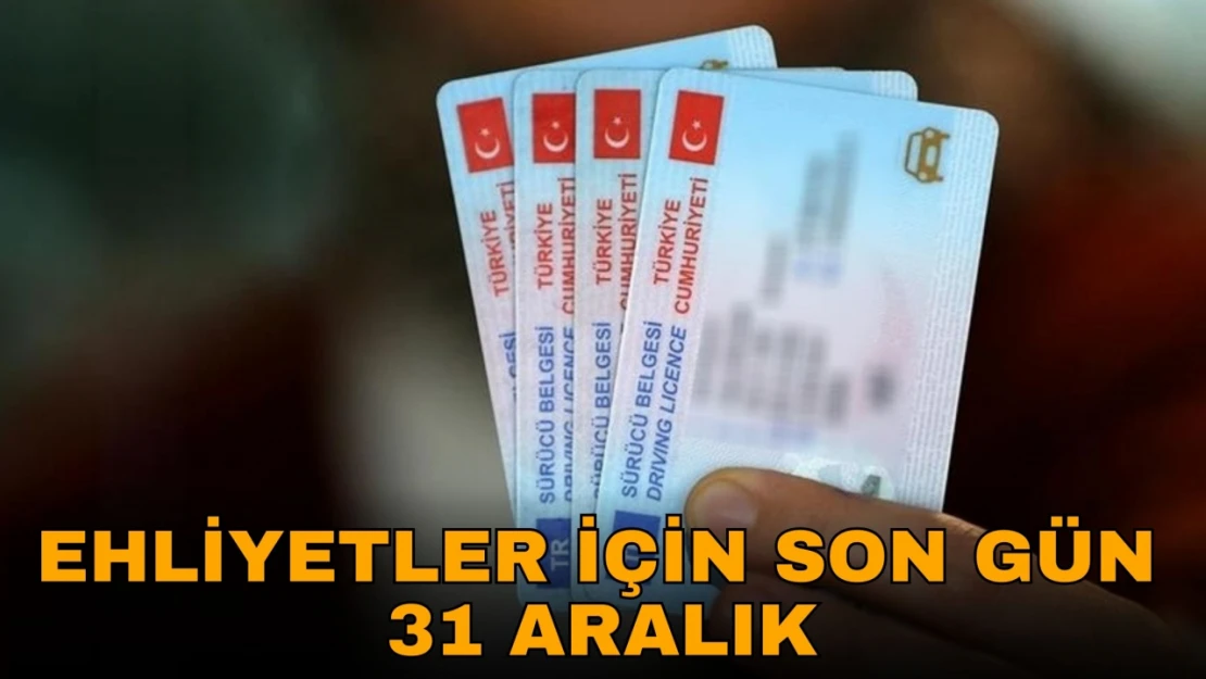 Ehliyetler İçin Son Gün 31 Aralık