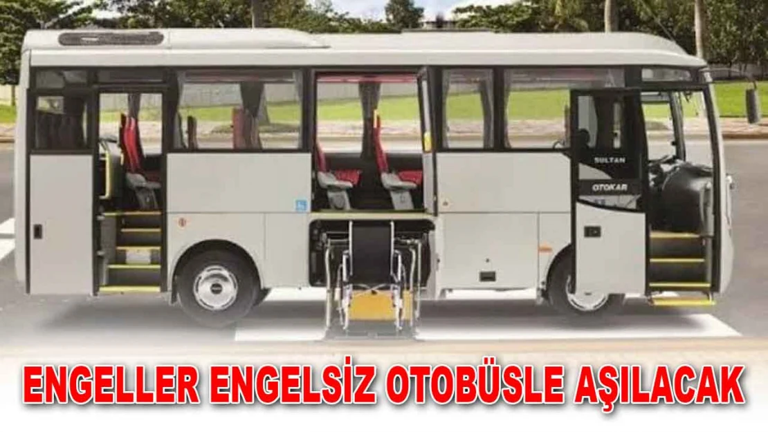 Engeller Engelsiz Otobüsle Aşılacak