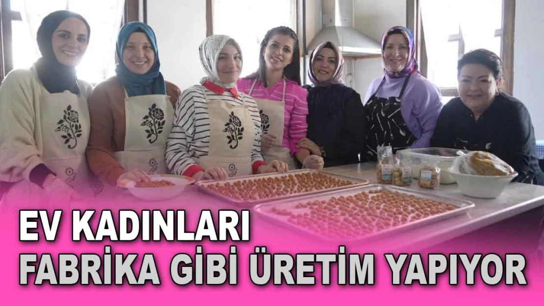 Ev Kadınları Adeta Fabrika Gibi Üretim Yapıyor