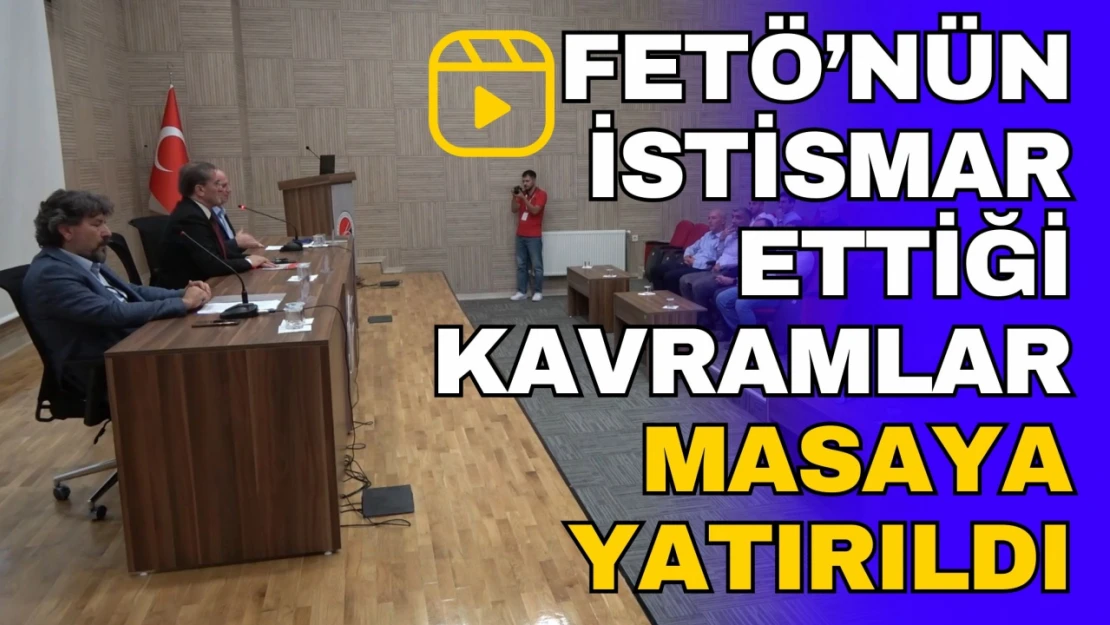 FETÖ'nün İstismar Ettiği Kavramlar Masaya Yatırıldı