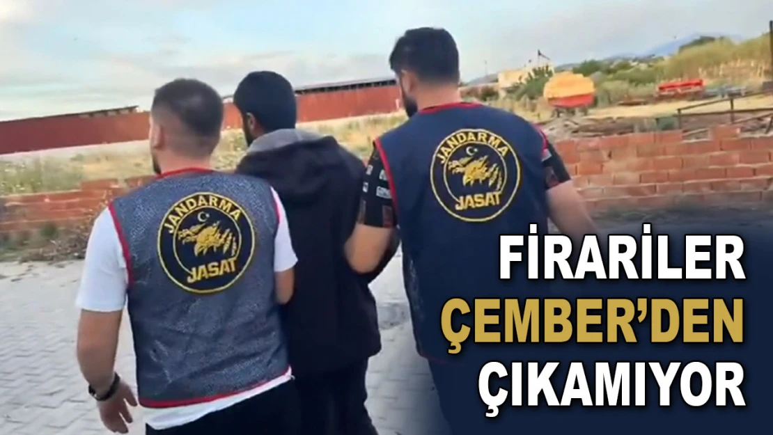 Firariler Çember'den Çıkamıyor!