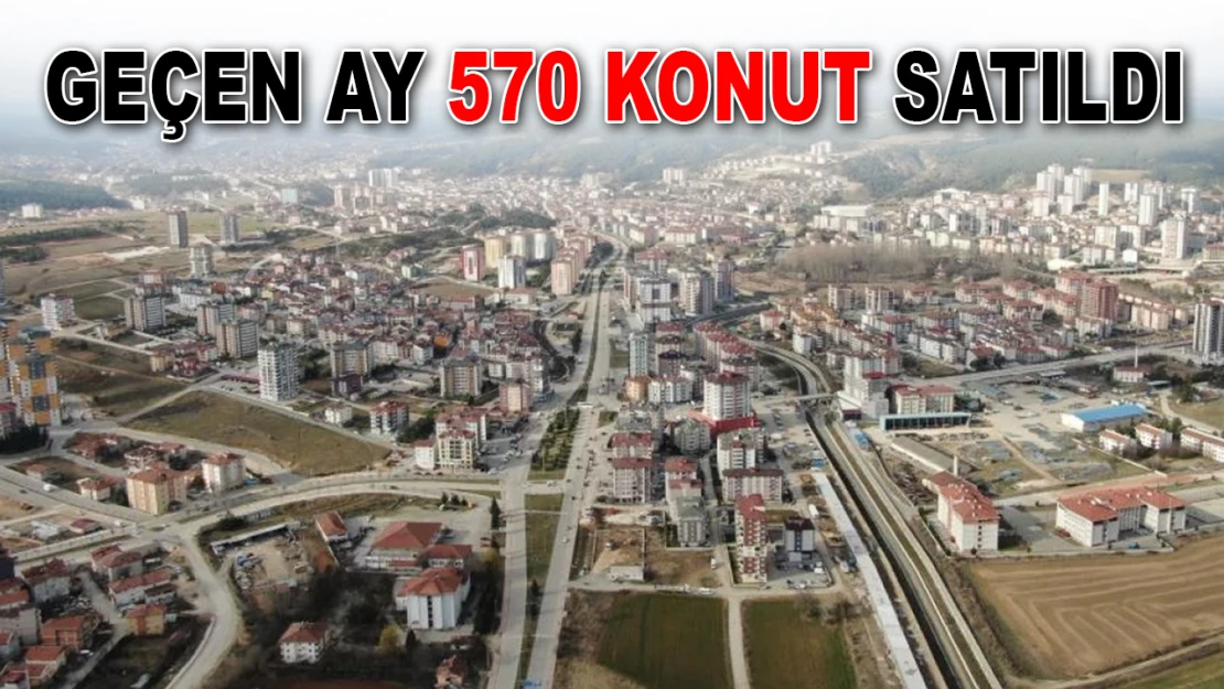 Geçen Ay 570 Konut Satıldı