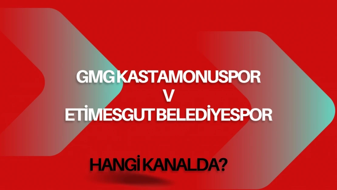 GMG Kastamonuspor-Etimesgut Belediyespor Maçı Hangi Kanalda?