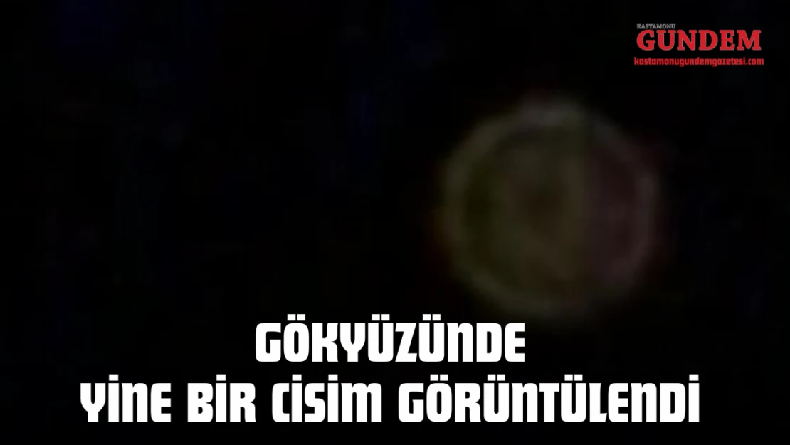 Gökyüzünde Yine Bir Cisim Görüntülendi: Sürekli Renk Değiştirdi