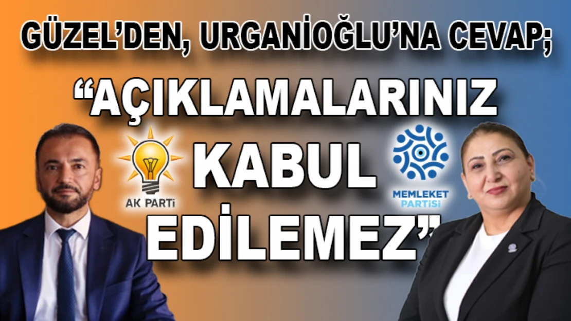 Güzel'den Urganioğlu'na cevap: 'Açıklamalarınız kabul edilemez'