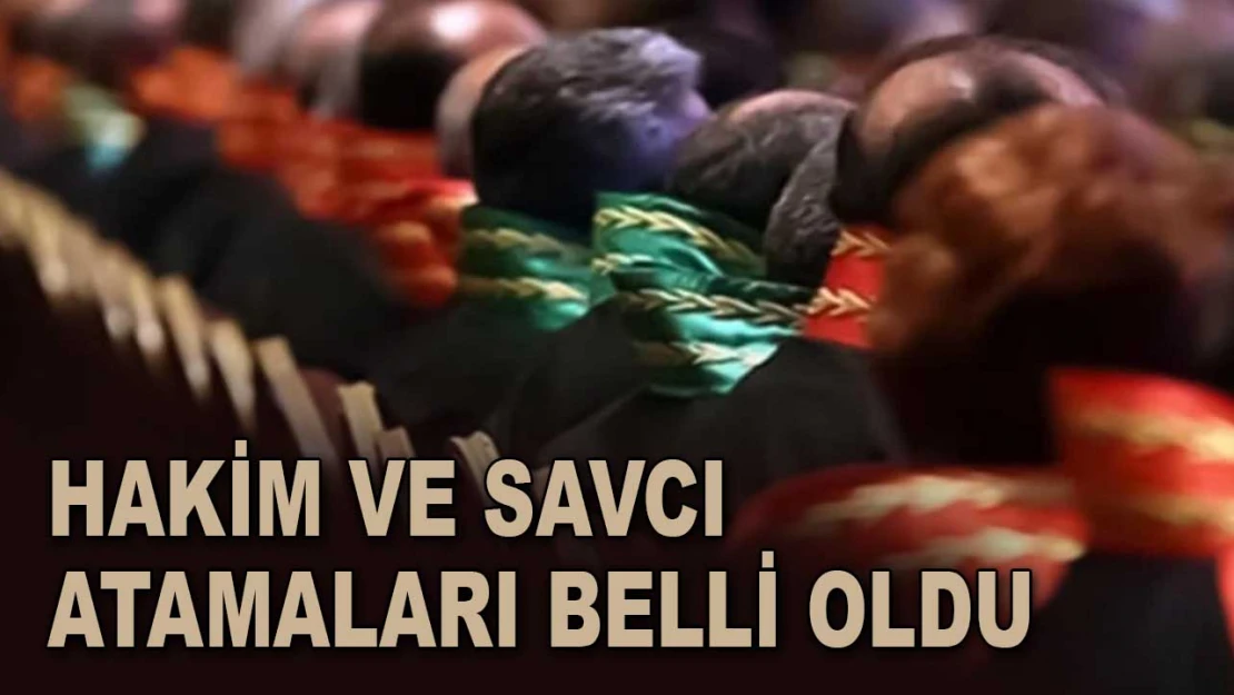 Hakim Ve Savcı Atamaları Belli Oldu