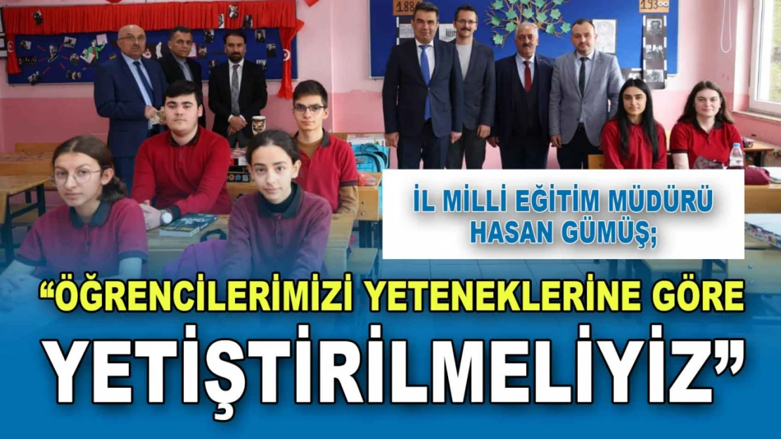 Hasan Gümüş: 'Öğrencilerimizi Yeteneklerine Göre Yetiştirilmeliyiz'