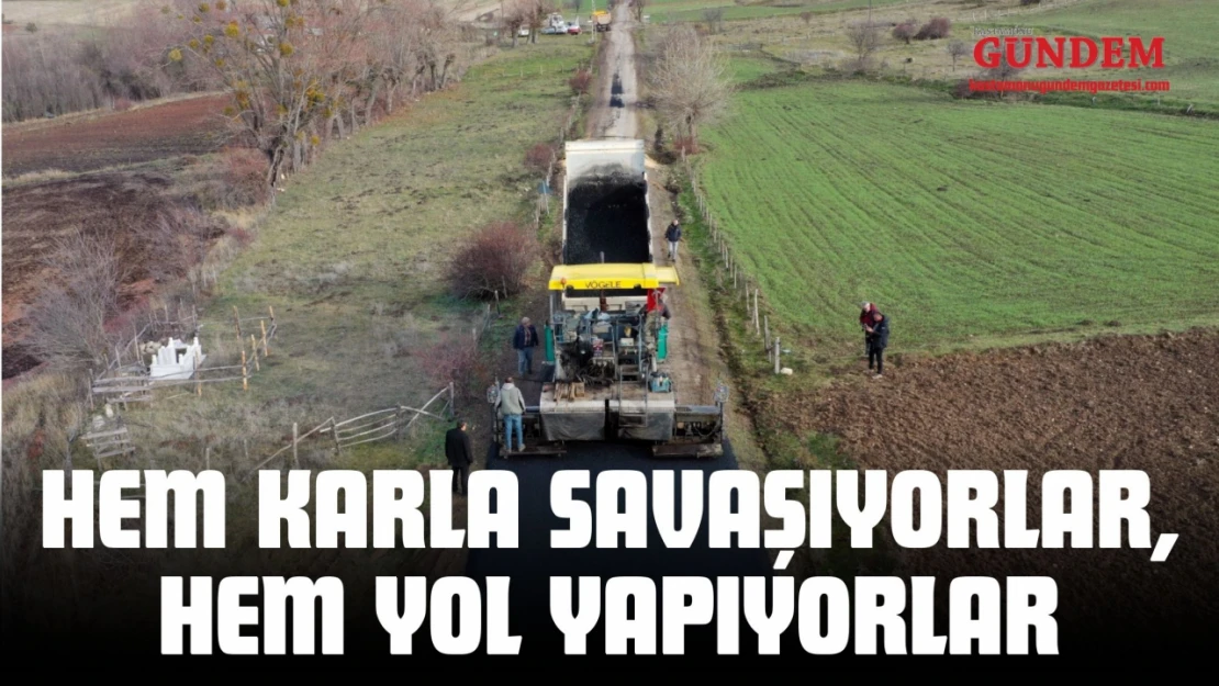 Hem Karla Savaşıyorlar, Hem Yol Yapıyorlar