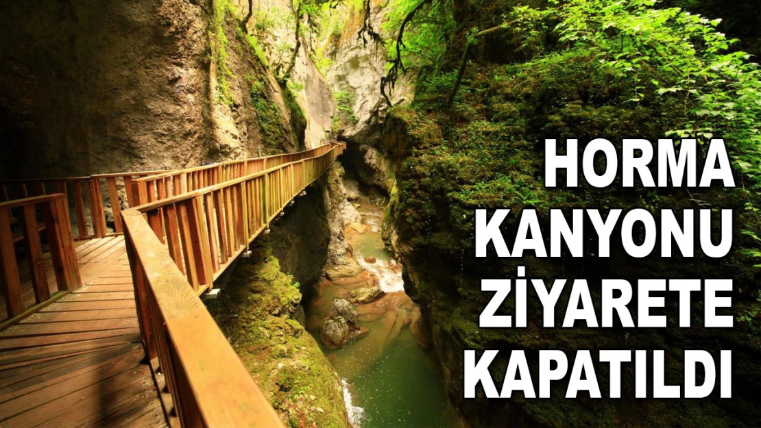 Horma Kanyonu Ziyarete Kapatıldı