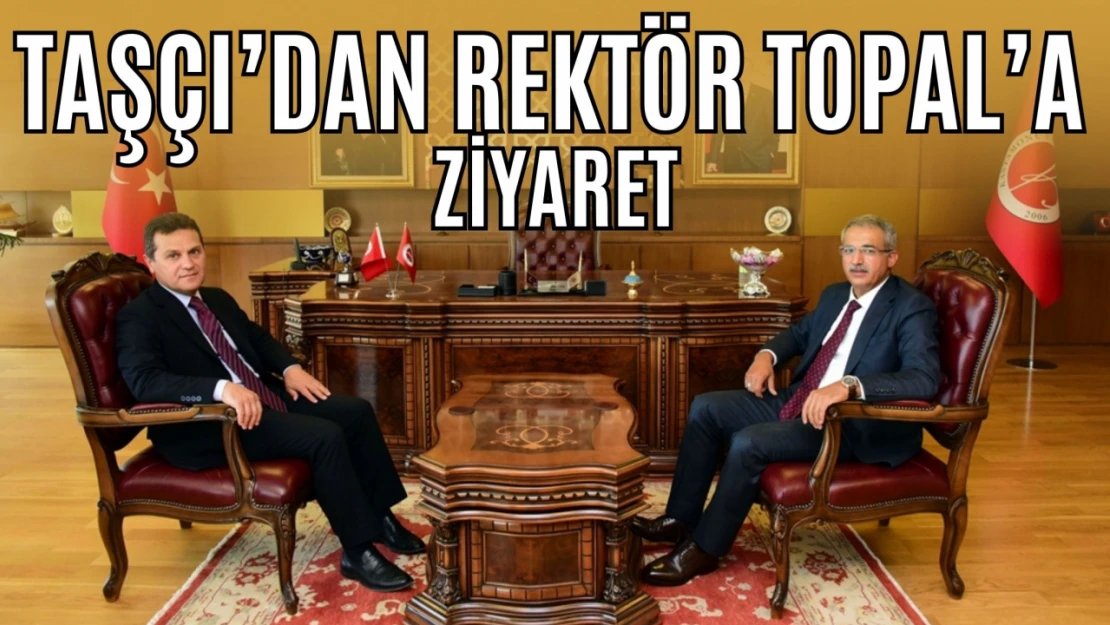 İdare Mahkemesi Başkanı Taşçı'dan Rektör Topal'a Ziyareti