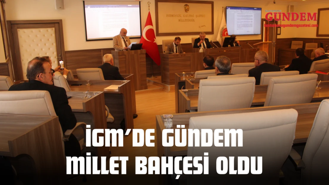 İGM'de Gündem Millet Bahçesi Oldu