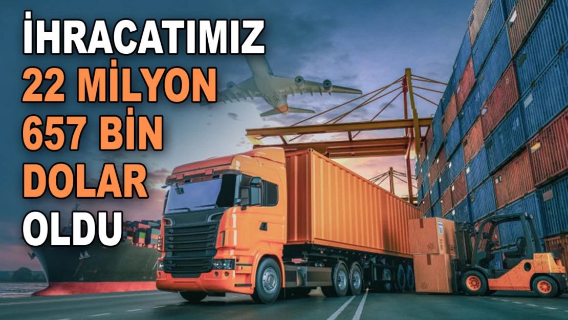 İhracat 22 Milyar 289 Milyon Dolar Oldu