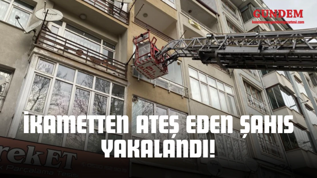 İkametten Ateş Eden Şahıs Yakalandı!