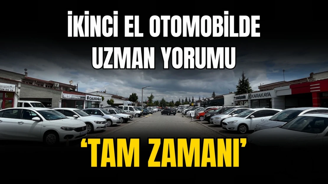 İkinci El Otomobilde Uzman Yorumu: 'Tam Zamanı'