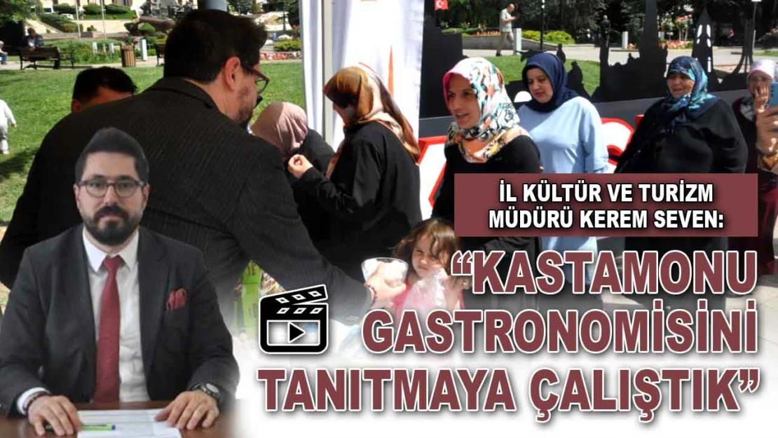 İl Kültür ve Turizm Müdürü Seven: 'Kastamonu Gastronomisini Tanıtmaya Çalıştık'