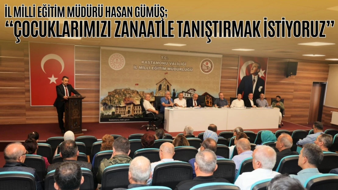 İl Milli Eğitim Müdürü  Gümüş: 'Çocuklarımızı Zanaatle Tanıştırmak İstiyoruz'