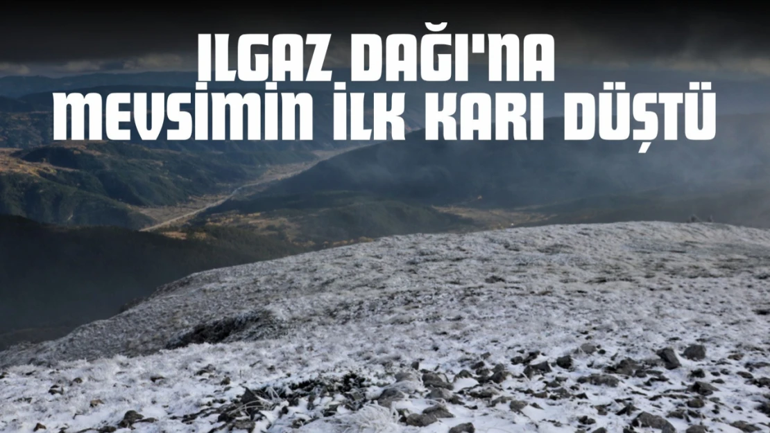 Ilgaz Dağı'na Mevsimin İlk Karı Düştü