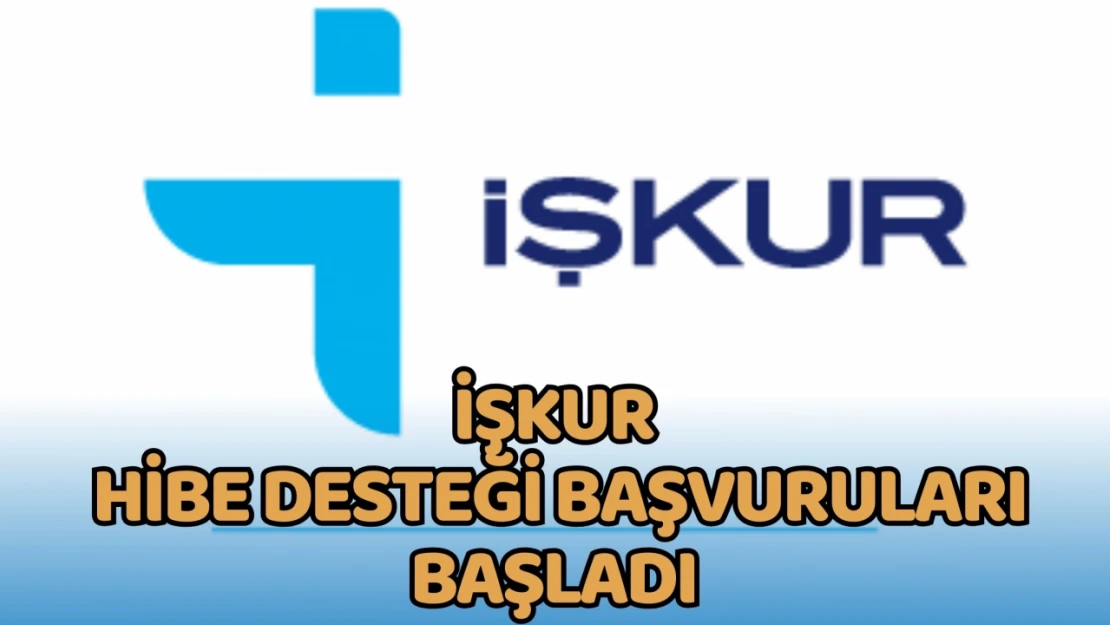 İŞKUR Hibe Desteği Başvuruları Başladı