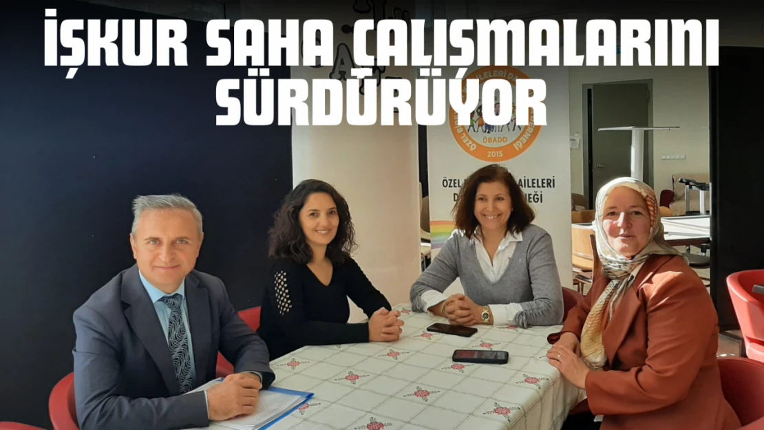 İŞKUR Saha Çalışmalarını Sürdürüyor